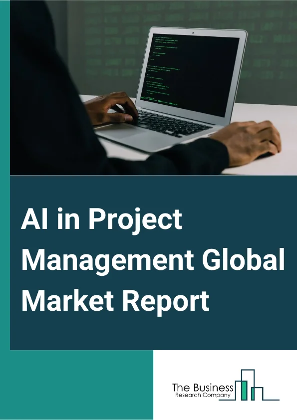 AI in Project Management Global Market Report 2024 – By Type (Solutions, Services), By Deployment Model (Cloud, On-Premises), By Organization Size (Large Enterprises, Small And Medium Enterprises), By Application (Project Scheduling And Budgeting, Data Analytics, Reporting, And Visualization, Project Support And Administration, Project Data Management, Risk Management, Project Task Management, Multiple Serving), By End User (Banking, Financial Services And Insurance (BFSI), Retail And E-Commerce, IT And Telecom, Government And Defense, Energy And Utilities, Other End-Users) – Market Size, Trends, And Global Forecast 2024-2033