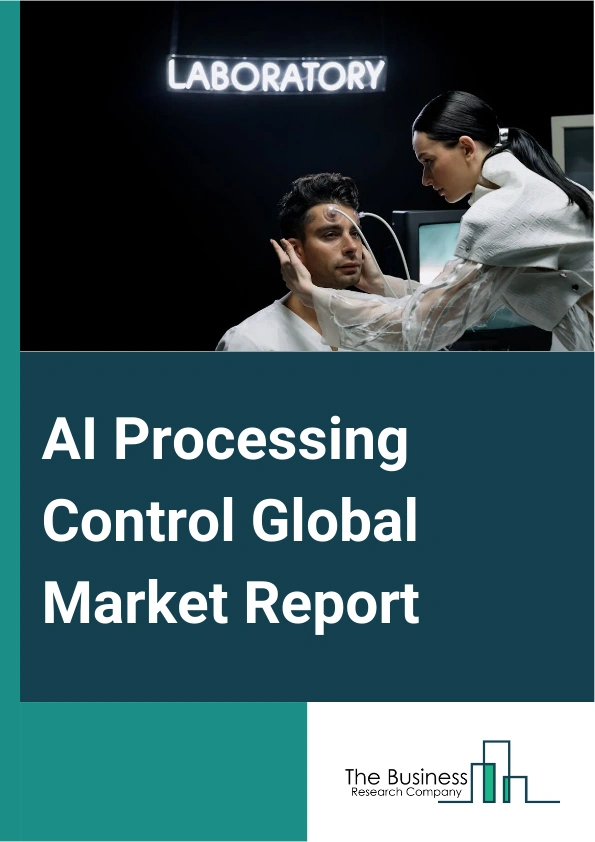 AI Processing Control Global Market Report 2024 – By Deployment Mode (Cloud, On-premises), By Application ( Forecasts And Prescriptive Models, Chatbots, Speech Recognition, Text Recognition, Other Applications), By End User (Manufacturing, Healthcare, Banking, Financial Services and Insurance (BFSI), Research And Academia, Transportation, Retail And E-commerce, Other End Users) – Market Size, Trends, And Global Forecast 2024-2033