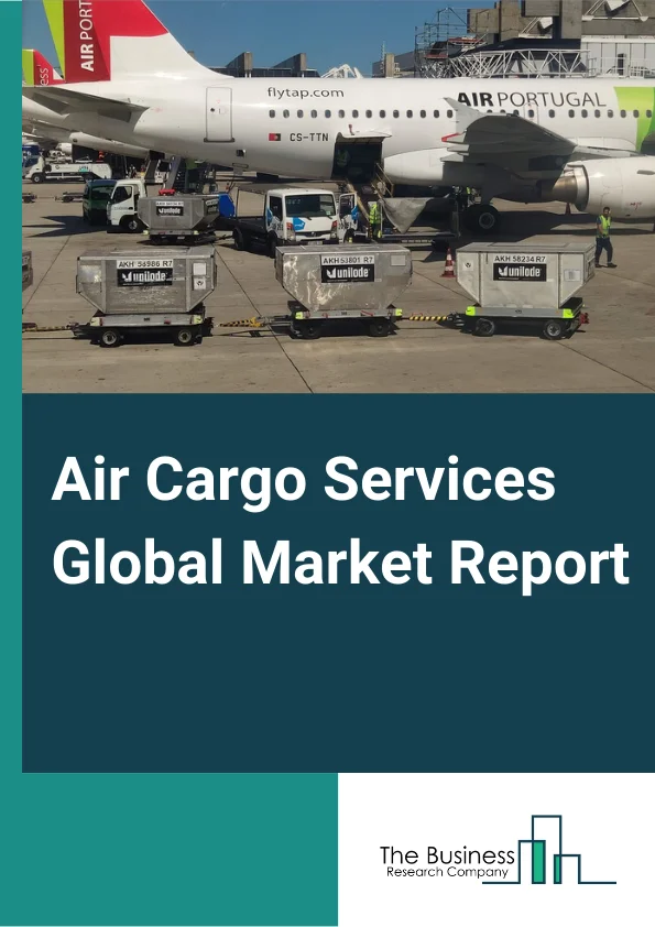 Air Cargo Services Global Market Report 2024 – By Type (Air Mail, Air Freight), By Service (Express, Regular), By Destination (Domestic, International), By End-User (Consumer Electronics, Retail, Third Party Logistics, Food And Beverages, Pharmaceuticals And Healthcare, Other End Users) – Market Size, Trends, And Global Forecast 2024-2033