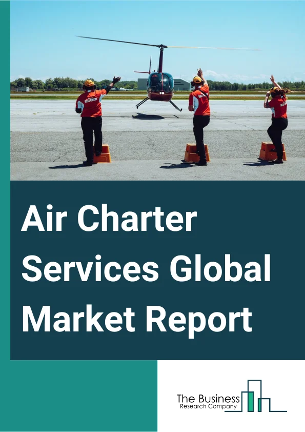 Air Charter Services Global Market Report 2023
