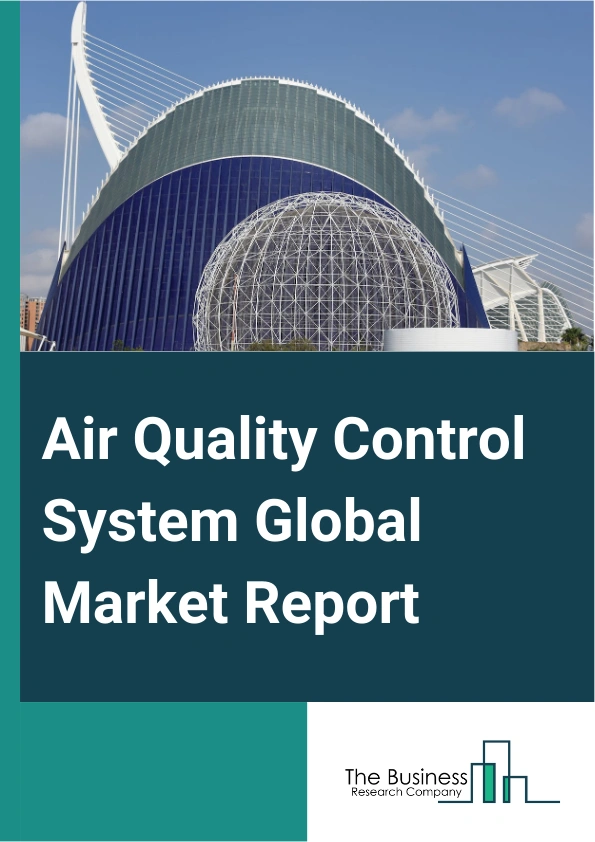 Air Quality Control System Global Market Report 2024 – By Product Type (Indoor, Ambient), By Pollutant Type ( Gas, VOC, Dust, Other Pollutant Types), By Application (Tunnels, Air Terminals, Underground Garages, Public Transportation Stations, Air Pollution Control, Automobile, Other Applications), By End-User Industry (Powertrain Management, Energy And Power, Mining, Agriculture, Semiconductor, Medical and Pharma, Commercial and Residential, Transportation, Other End-User Industries) – Market Size, Trends, And Global Forecast 2024-2033