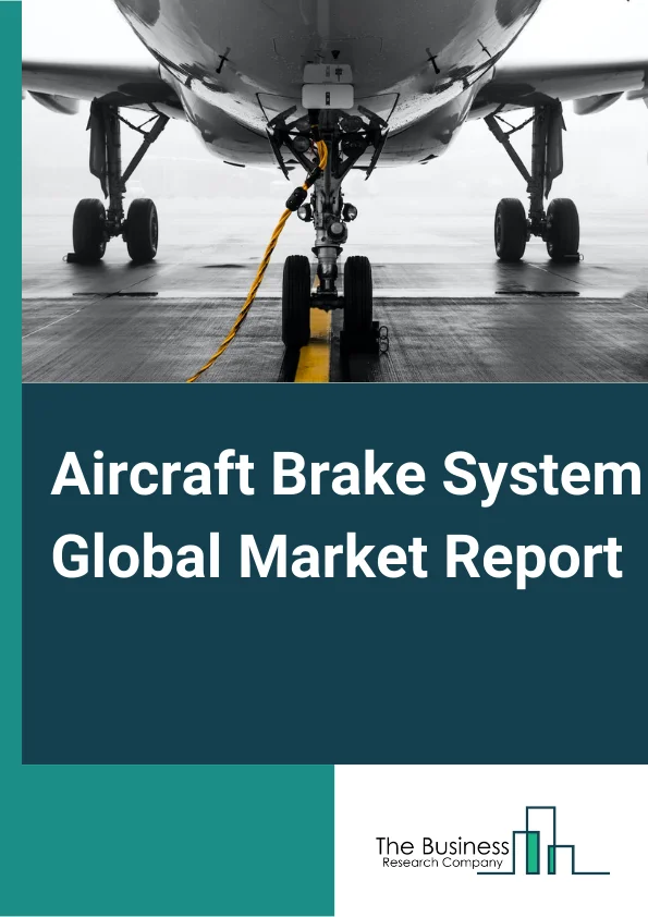 Global Aircraft Brake System Market Report 2024 