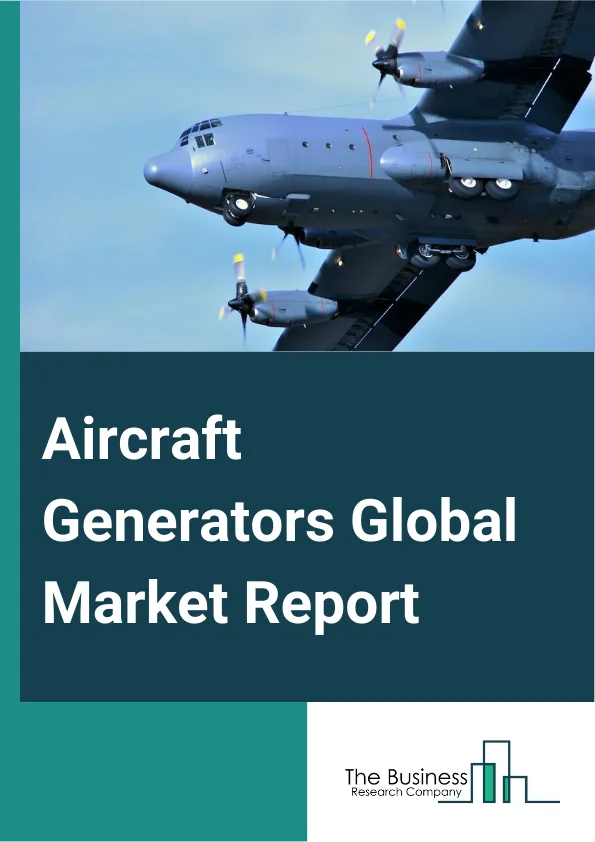 Aircraft Generators Global Market Report 2024 – By Type (Variable Speed, Constant Frequency, Auxiliary Power Unit, Starter Generator, Integrated Drive Generator, Alternator), By Aircraft Technology (Conventional Aircraft, Hybrid Electric Aircraft), By Current Type (Alternating Current (AC), Direct Current (DC)), By Platform (Fixed-wing, Rotary-wing), By End Use (Original Equipment Manufacturer (OEM), Aftermarket) – Market Size, Trends, And Global Forecast 2024-2033