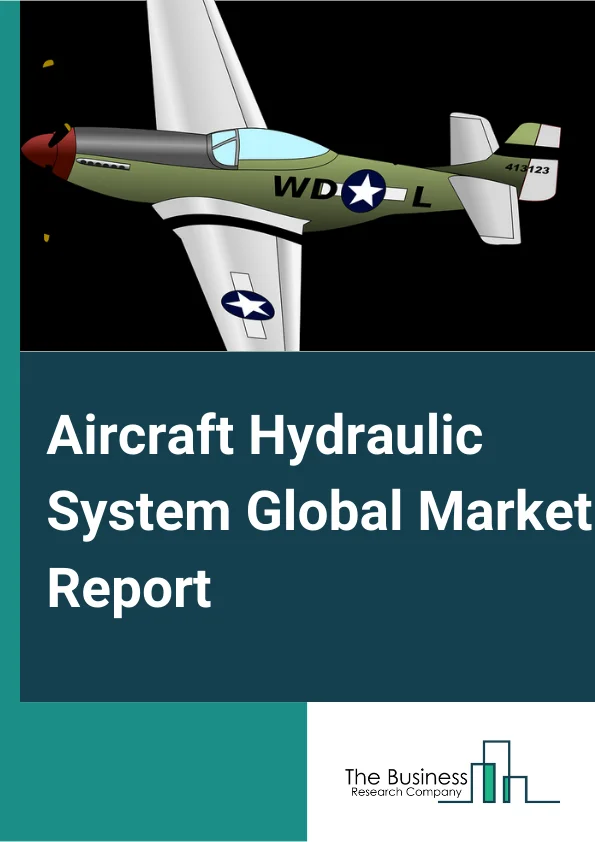 Aircraft Hydraulic System Global Market Report 2023 – By Type (Open-Center, Closed-Center), By Component (Reservoirs, Pumps, Valves, Hydraulic Fuses, Accumulators, Actuators, Other Components), By Fluid Type (Vegetable-Based, Petroleum-Based, Synthetic-Based) By Wing Type (Fixed-Wing, Rotary Wing) By End User(Air force, Commercial and General Aviation) – Market Size, Trends, And Global Forecast 2023-2032