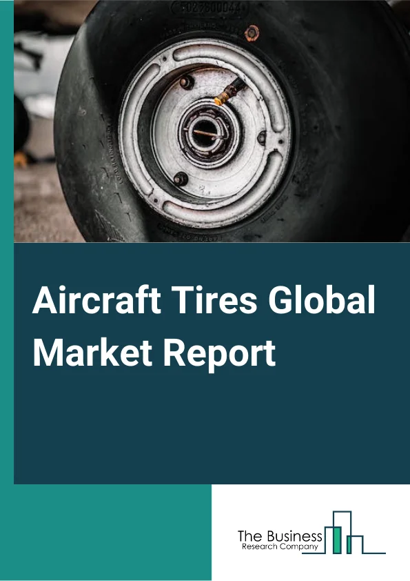 Aircraft Tires Global Market Report 2024 – By Product (Radial, Bias), By Platform (Fixed Wing, Rotary Wing), By Application (Wide Body Aircraft, Very Large Aircraft, Regional Transport Aircraft, Narrow Body Aircraft), By End-user (OEM, Retread Tires, Replacement Tires) – Market Size, Trends, And Global Forecast 2024-2033