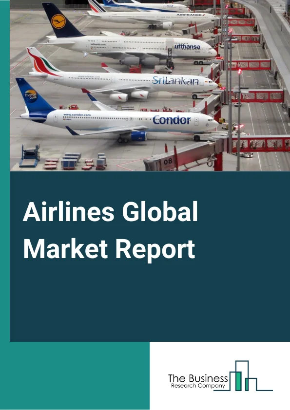 Airlines Global Market Report 2024 – By Type Of Transport (Domestic, International), By Size (Narrow Body, Wide Body, Regional And Business Jet, Freighter), By Application (Passenger, Freight) – Market Size, Trends, And Global Forecast 2024-2033
