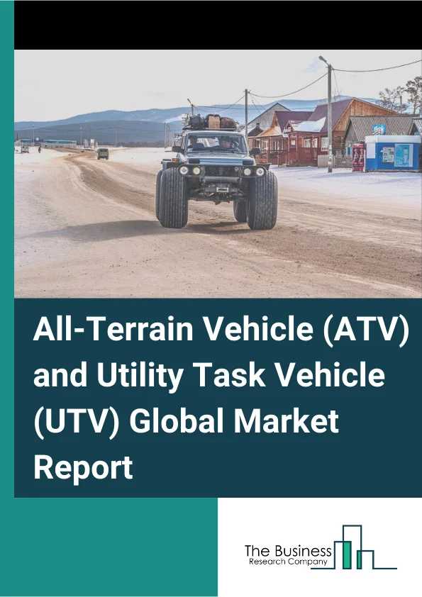 All-Terrain Vehicle (ATV) and Utility Task Vehicle (UTV) Global Market Report 2024 – By Type (All-Terrain Vehicle (ATV), Utility Task Vehicle (UTV)), By Displacement (Less Than 400cc, 400cc-800cc, More Than 800cc, Others), By Fuel Types (Fossil Fuels, Electric, Solar), By End User (Recreational, Sports, Agriculture And Utility, Military And Defense, Other End-Users) – Market Size, Trends, And Global Forecast 2024-2033