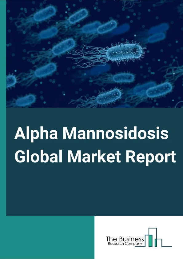 Alpha Mannosidosis Global Market Report 2024 – By Therapy Type (Bone Marrow Transplant (BMT), Enzyme Replacement Therapy (ERT), Other Therapies), By Indication (Type I, Type II, Type III), By End-User (Hospitals, Specialty Clinics) – Market Size, Trends, And Global Forecast 2024-2033