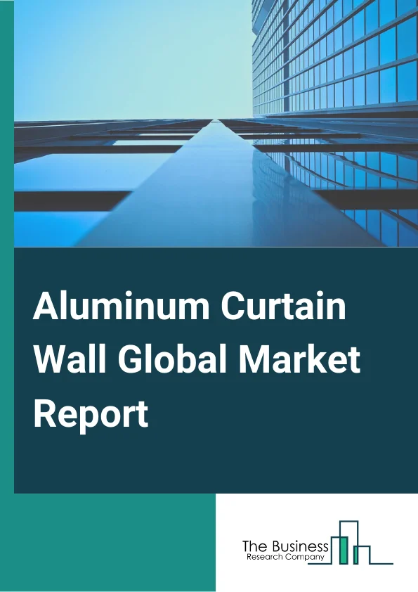 Aluminum Curtain Wall Global Market Report 2024 – By Type (Stick-Built, Semi-Unitized, Unitized), By Material (Fiberglass And Glass Wool, Mineral Wool, Plastic Foam), By Construction Type (Refurbishment, New Construction), By Application (Commercial, Residential) – Market Size, Trends, And Global Forecast 2024-2033