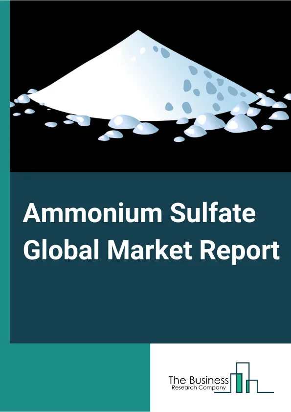 Ammonium Sulfate Global Market Report 2024 – By Product (Solid, Liquid), By Application (Fertilizers, Pharmaceuticals, Food and Feed Additives, Water Treatment, Other Applications) – Market Size, Trends, And Global Forecast 2024-2033