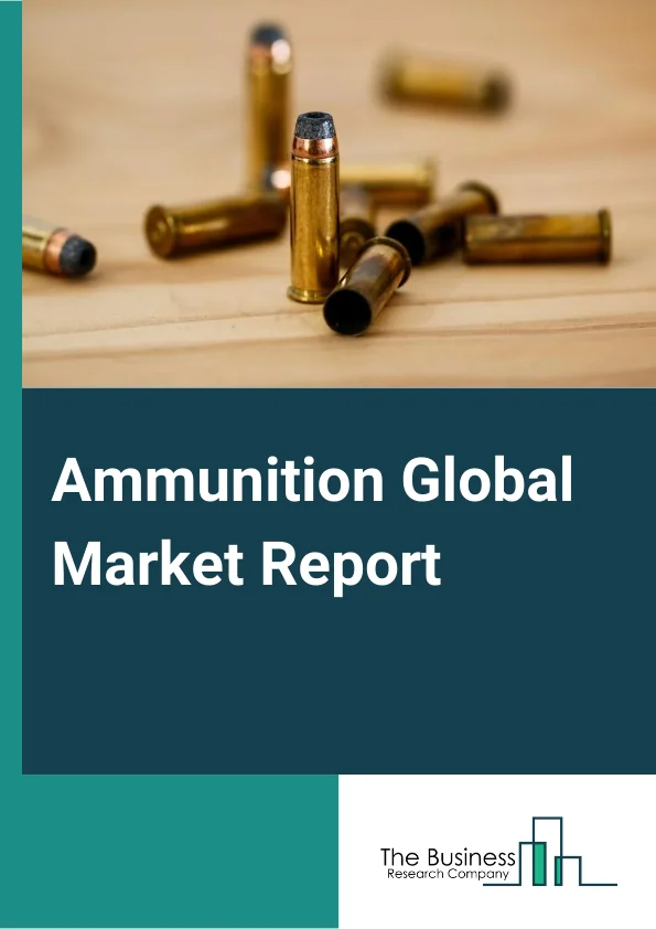 Ammunition Global Market Report 2023 – By Product (Bullets, Aerial Bombs, Grenades, Artillery Shells, Mortars), By Caliber (Small, Medium, Large, Other Calibers), By Guidance Mechanism (Non-guided, Guided) By Application (Defense, Less-lethal) – Market Size, Trends, And Global Forecast 2023-2032