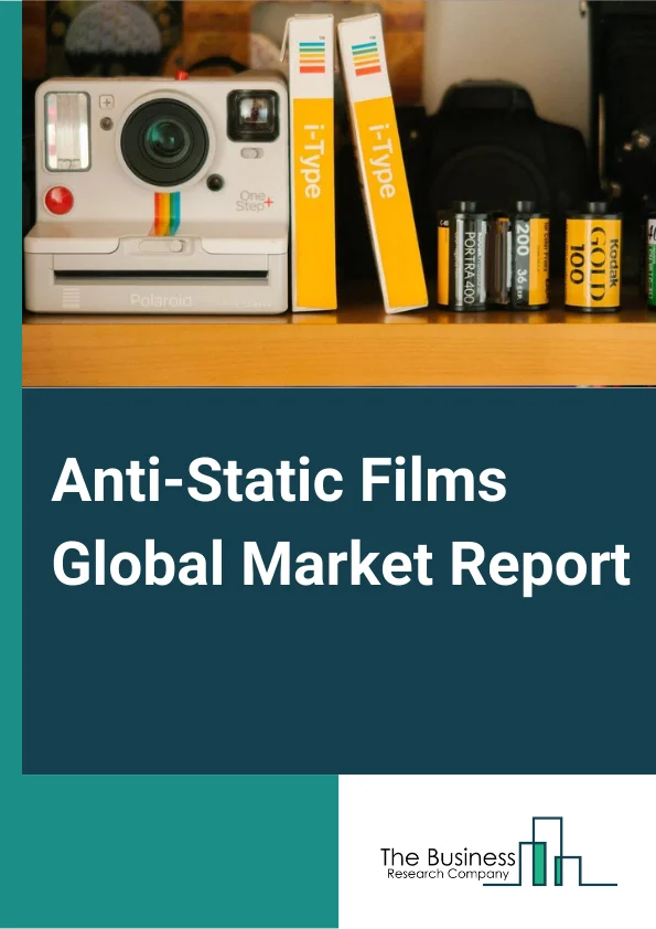 Anti-Static Films Global Market Report 2024 – By Material Type (Polyethylene (PE), Polyethylene Terephthalate (PET), Polyvinyl Chloride (PVC), Other Material Types), By Application (Bags And Pouches, Liners, Wraps, Tapes, Clamshells, Other Applications), By Industry Vertical (Electronics, Pharmaceutical And Healthcare, Automotive, Other Industrial Verticals) – Market Size, Trends, And Global Forecast 2024-2033