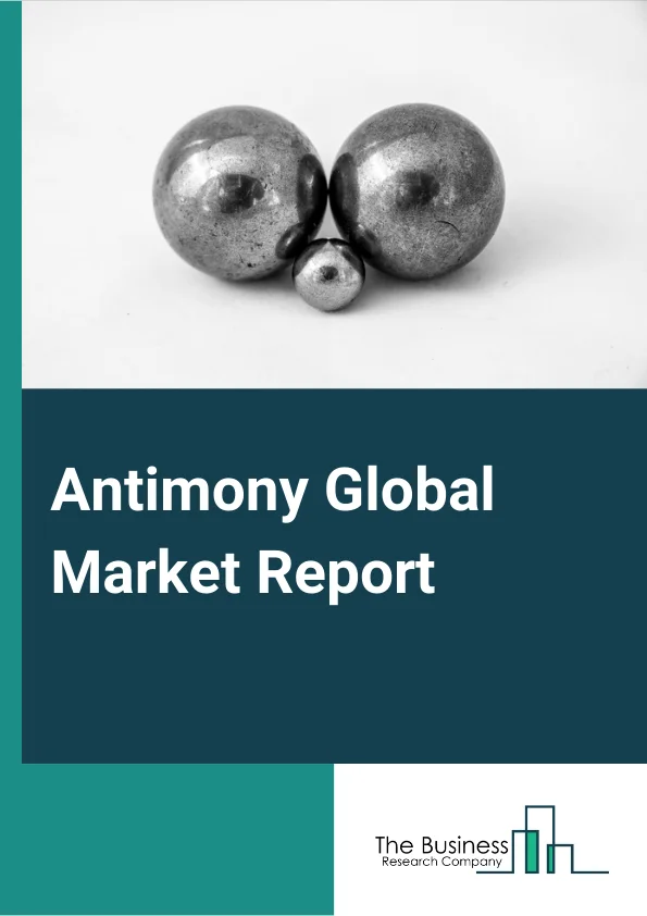 Antimony Global Market Report 2024 – By Type (Antimony Trioxide, Antimony Pentoxide, Alloys, Metal Ingots, Other Types), By Application (Flame retardant, Plastic additives, Lead acid batteries, Glass & ceramics, Other Applications), By End User Industry (Chemical, Automotive, Electrical & electronics, Other End-Users) – Market Size, Trends, And Global Forecast 2024-2033
