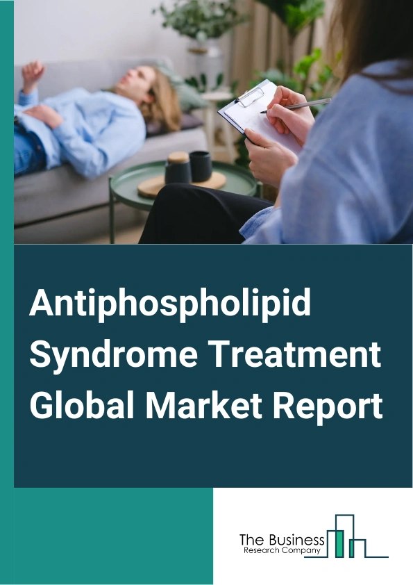 Antiphospholipid Syndrome Treatment Global Market Report 2024 – By Treatment Type (Medications, Preventative (Prophylaxis) Therapy, Other Treatment Types), By Indication Type (Primary Antiphospholipid Syndrome, Secondary Antiphospholipid Syndrome, Catastrophic Antiphospholipid Syndrome), By Route of Administration (Oral, Parental, Other Routes of Administration), By End-Users (Hospitals, Homecare, Specialty Centers, Other End-Users) – Market Size, Trends, And Global Forecast 2024-2033