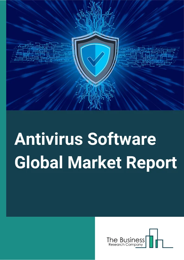 Antivirus Software Global Market Report 2023 – By Type (Computers, Tablets, Smart Phones, Other Types), By Operating System (Windows, MAC, Android Or IOS Or Linux), By End User (Corporate, Personal, Government) – Market Size, Trends, And Global Forecast 2023-2032