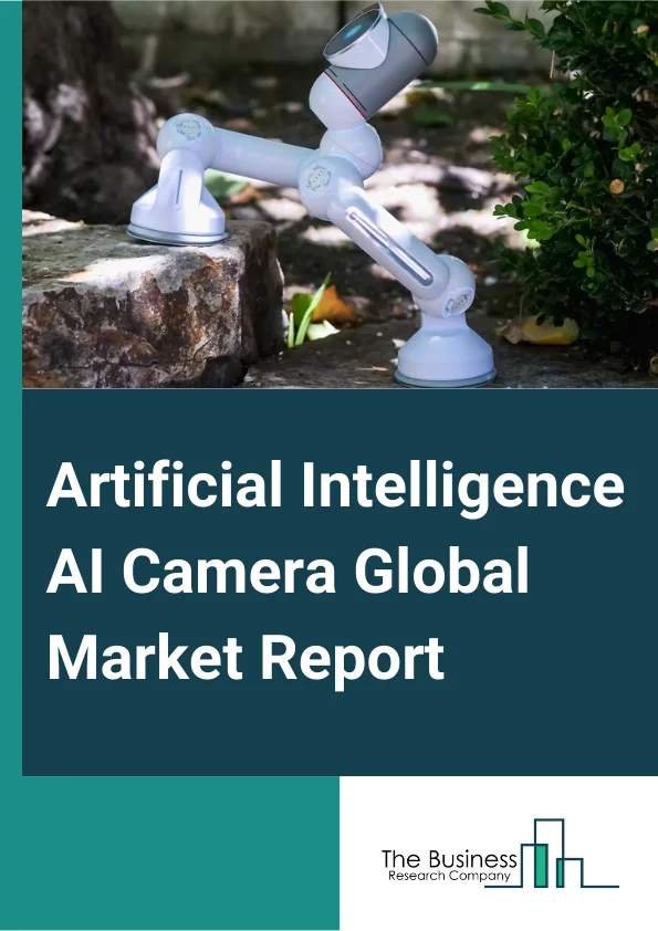 Artificial Intelligence (AI) Camera Global Market Report 2024 – By Type (Smartphone Camera, Surveillance Camera, DSLR Camera, Other Types), By Technology (Image or Face Recognition, Voice or Speech Recognition, Computer Vision, Other Technologies), By End User (Banking, Financial Services and Insurance (BFSI), Healthcare, Automotive, Retail, Government, Logistics and Transportation, Military and Defense, Commercial Spaces, Media and Entertainment, Other End-Users ) – Market Size, Trends, And Global Forecast 2024-2033