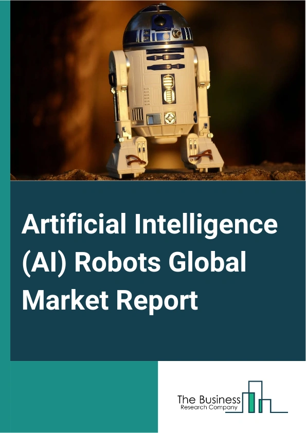 Artificial Intelligence (AI) Robots Global Market Report 2024 – By Robot Type (Service Robots, Industrial Robots, Other Robot Types), By Component (Software, Hardware, Services), By Deployment Mode (Cloud, On-premise), By Technology (Machine Learning, Computer Vision, Context Awareness, Natural Language Processing), By End-User Industry (Military And Defense, Retail And E-commerce, Healthcare, Food And Beverage, Other End-User Industries) – Market Size, Trends, And Global Forecast 2024-2033