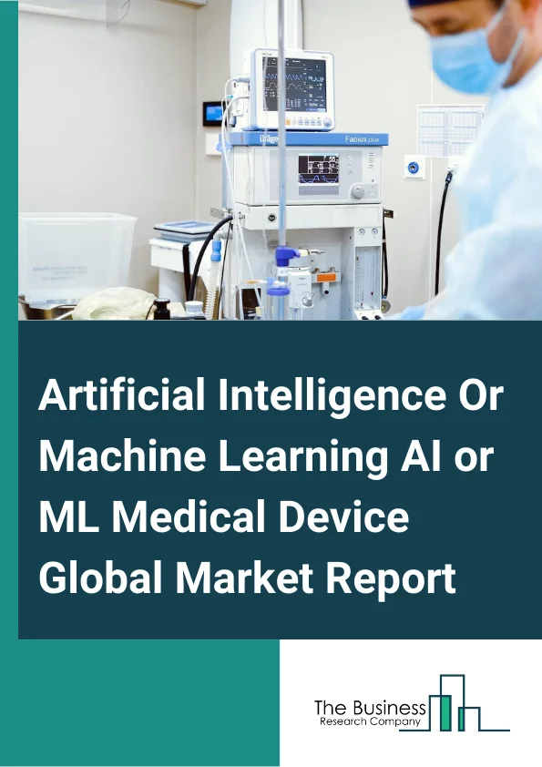 Artificial Intelligence Or Machine Learning (AI/ML) Medical Device Global Market Report 2024 – By Product (System Or Hardware, Software-As-A Medical Devices), By Clinical Area (Radiology, Cardiology, Hematology, Other Clinical Areas), By End-User (Hospitals And Healthcare Providers, Patients, Pharmaceuticals And Biotechnology Companies, Healthcare payers, Other End-Users) – Market Size, Trends, And Global Forecast 2024-2033