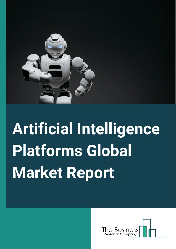 Artificial Intelligence Platforms Global Market Report 2024 – By Component (Artificial Intelligence Tools, Artificial Intelligence Machine Learning Platforms, Artificial Intelligence Natural Language Processing Platforms, Artificial Intelligence Services), By Deployment Mode (Cloud-based AI Platforms, On-premise AI Platforms), By Application (Forecasts And Prescriptive Models, Chatbots, Speech Recognition, Text Recognition, Other Applications), By Industry Vertical (Manufacturing, Healthcare, BFSI (Banking, Financial Services, and Insurance), IT And Telecom, Automotive, Education, Media And Entertainment, Transportation, Retail And E-Commerce, Other Industry Verticals) – Market Size, Trends, And Global Forecast 2024-2033