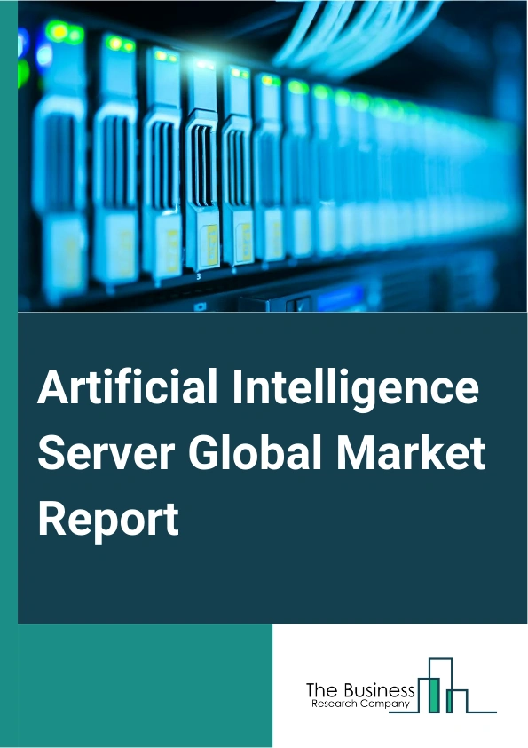 Artificial Intelligence Server Global Market Report 2024 – By Server Type (Artificial Intelligence (AI) Data Server, Artificial Intelligence (AI) Training Server, Artificial Intelligence (AI) Inference Server, Other Servers), By Hardware Architecture (GPU Servers, ASIC Servers, FPGA Servers, Other Server Architectures), By AI Server Infrastructure (Cloud, On-Premise, Edge), By End-Use (IT And Telecommunication, Transportation and Automotive, Banking, Financial Services, and Insurance (BFSI), Retail and E-commerce, Healthcare, Pharmaceutical, Industrial Automation) – Market Size, Trends, And Global Forecast 2024-2033