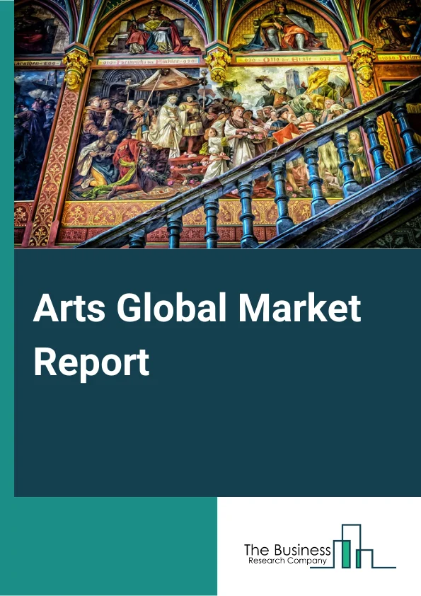 Arts Global Market Report 2024 – By Type (Museums, Historical Sites, Zoos, And Nature Parks, Independent Artists And Performing Art Companies, Sports And Arts Promoters), By Revenue (Media Rights, Merchandising, Tickets, Sponsorship), By End User (Individuals, Companies, Other End Users) – Market Size, Trends, And Global Forecast 2024-2033