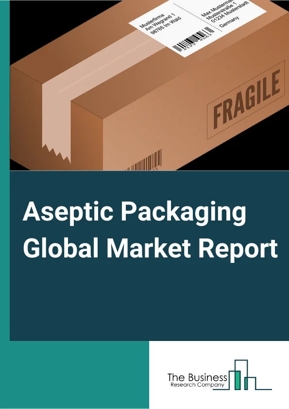 Aseptic Packaging Global Market Report 2024 – By Type (Cartons, Bags And Pouches, Bottles And Cans, Ampoules, Other Types), By Material (Plastic, Paper And Paperboard, Metal, Glass, Wood), By Application (Food, Beverage, Pharmaceutical, Other Applications) – Market Size, Trends, And Global Forecast 2024-2033