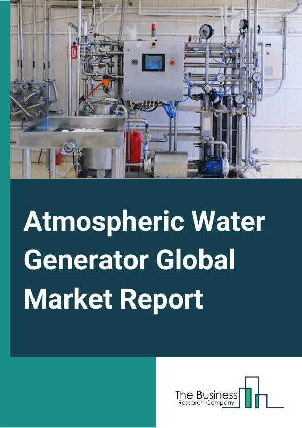 Atmospheric Water Generator Global Market Report 2024 – By Type (Cooling Condensation, Wet Desiccation), By Application (Industrial, Commercial, Residential) – Market Size, Trends, And Global Forecast 2024-2033