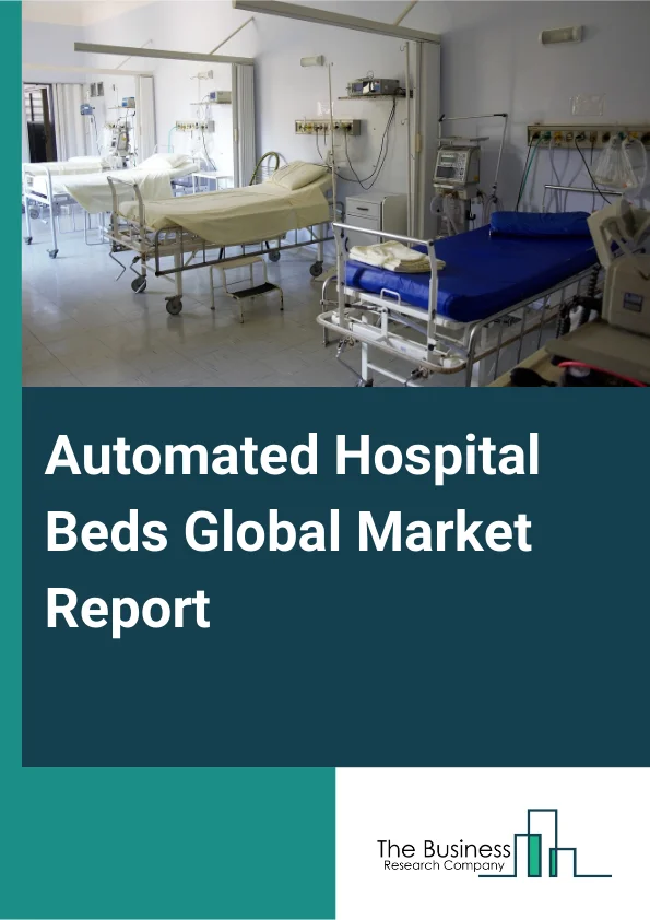 Automated Hospital Beds Market Report 2025 - Detailed Analysis And ...