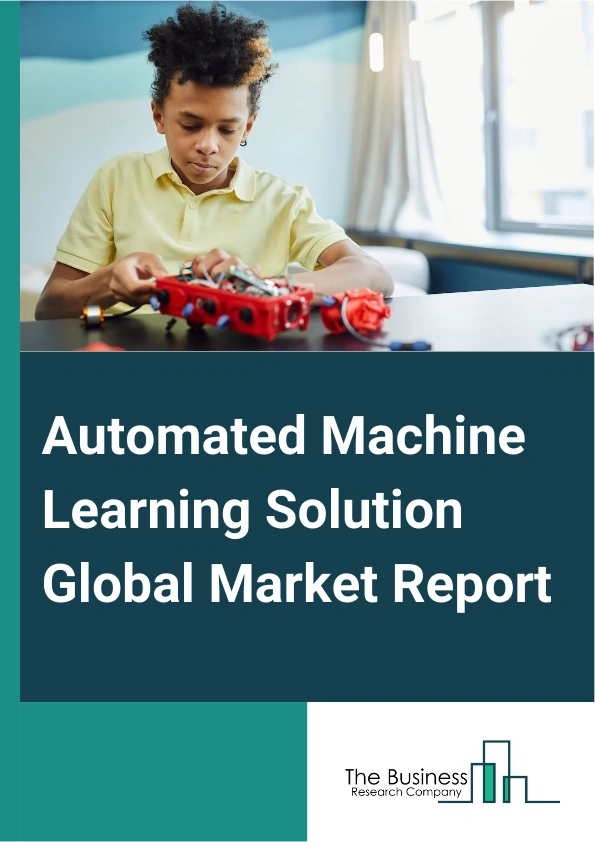 Automated Machine Learning Solution Global Market Report 2024 – By Offering (Platform, Service), By Deployment ( On-Premise, Cloud), By Enterprise Size (Large Enterprises, SMEs), By End-users (BFSI, Retail and E-Commerce, Healthcare, Manufacturing) – Market Size, Trends, And Global Forecast 2024-2033