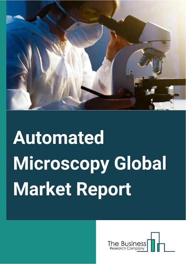 Automated Microscopy Global Market Report 2024 – By Product Type (Optical Microscopes, Electron Microscopes, Scanning Probe Microscopes), By Application (Medical Diagnostics, Nanotechnology, Material Science, Life Sciences, Semiconductors), By End User (Hospitals, Research Facilities, Diagnostic Clinics) – Market Size, Trends, And Global Forecast 2024-2033