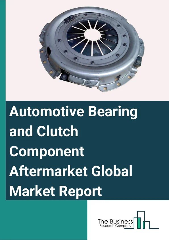 Automotive Bearing and Clutch Component Aftermarket