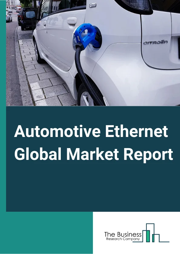 Automotive Ethernet Global Market Report 2024 – By Component (Hardware, Software and Services), By Application (Advanced Driver Assistance Systems (ADAS), Infotainment, Powertrain, Body and Comfort, Chassis), By Vehicle Type (Passenger Cars, Commercial Vehicles, Farming and Off-Highway Vehicles) – Market Size, Trends, And Global Forecast 2024-2033
