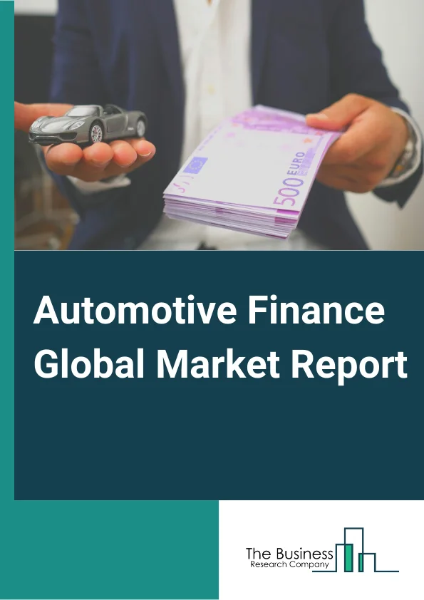 Automotive Finance Global Market Report 2024 – By Provider Type (Banks, OEMs, Other Provider Types), By Finance Type (Direct Finance, Indirect Finance ), By Vehicle Type (Passenger Vehicles, Commercial Vehicles, Other Vehicle Types) – Market Size, Trends, And Global Forecast 2024-2033
