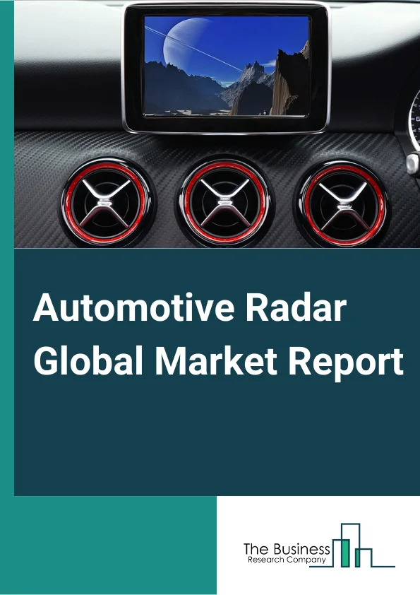 Automotive Radar Global Market Report 2024 – By Vehicle Type (Passenger Car, Commercial Vehicle), By Range (Long-Range Radar (Lrr), Short And Medium-Range Radar (S&Mrr)), By Frequency (24 Ghz, 77 Ghz, 79 Ghz), By Application (Adaptive Cruise Control (Acc), Autonomous Emergency Braking (Aeb), Blind Spot Detection (Bsd), Forward Collision Warning System, Intelligent Park Assists, Other Applications) – Market Size, Trends, And Global Forecast 2024-2033