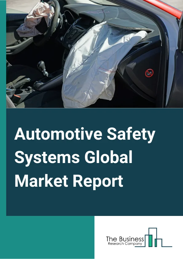 Automotive Safety Systems Global Market Report 2023 – By Type (Active Safety System, Passive Safety System), By Vehicle Type (Passenger Cars, Commercial Vehicles), By End User (OEM, Aftermarket) – Market Size, Trends, And Global Forecast 2023-2032