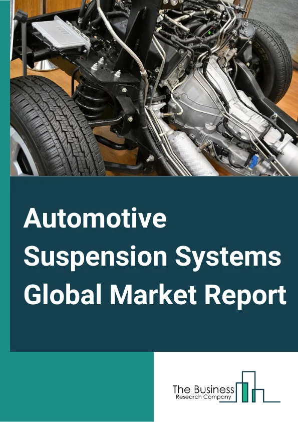 Automotive Suspension Systems Global Market Report 2024 – By Type (Passive Suspensions Systems, Semi-Active Suspensions Systems, Active Suspensions Systems), By Component (Coil Spring, Leaf Spring, Air Spring, Shock Absorbers, Other Components), By Application (Passenger Vehicles, Commercial Vehicles) – Market Size, Trends, And Global Forecast 2024-2033