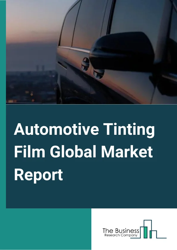 Automotive Tinting Film Global Market Report 2024 – By Film Type (Window Film, Paint protection Film, Wrap Film, Other Types), By Material Type (Dyed, Metalized, Ceramic, Other Materials), By Vehicle type (Passenger Cars, LCV, HCV) – Market Size, Trends, And Global Forecast 2024-2033