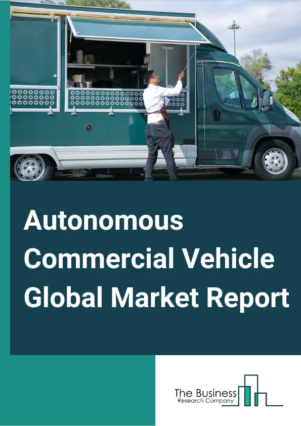 Autonomous Commercial Vehicle Global Market Report 2024 – By Vehicle (Truck, Trailer, Bus, Other Vehicle Types), By Automation Level (Driver Assistance, Partial Automation, Conditional Automation, High Automation, Full Automation), By Fuel Type (Conventional, Hybrid Vehicle, Electric Vehicle) – Market Size, Trends, And Global Forecast 2024-2033