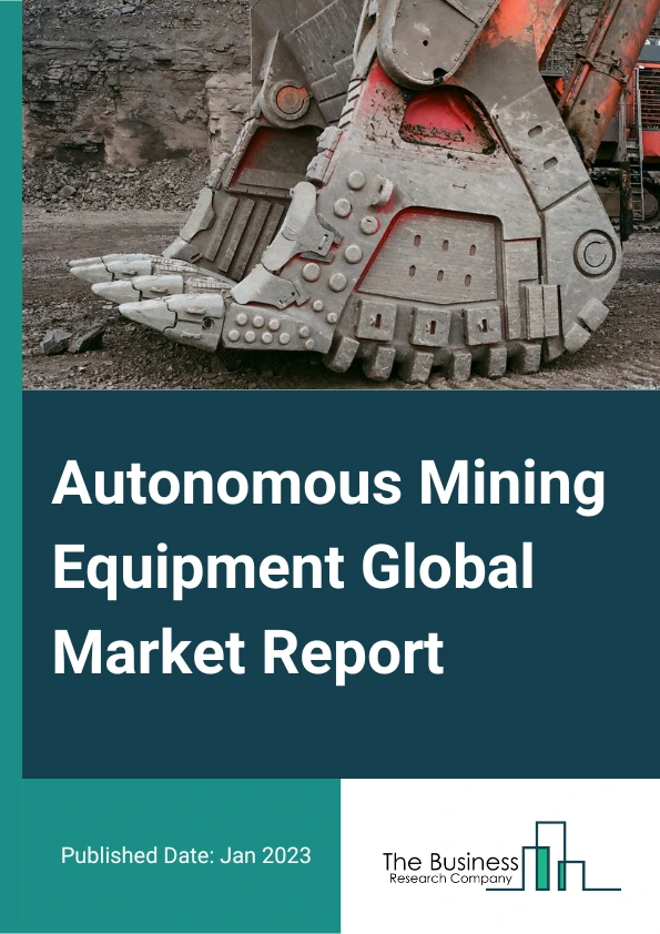Autonomous Mining Equipment Global Market Report 2023 – By Type (Autonomous Haulingor Mining Trucks, Autonomous Drilling Rigs, Underground LHD Loaders, Tunneling Equipment, Other Types), By Mine (Surface Mines, Underground Mines), By Application (Metal, Coal, Other Applications) – Market Size, Trends, And Global Forecast 2023-2032
