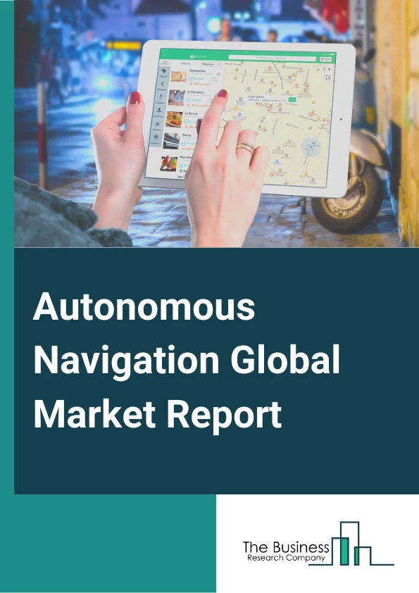 Autonomous Navigation Global Market Report 2024 – By Solution (Sensing System, Software, Processing Unit), By Platform (Airborne, Land, Space, Marine, Weapon), By Application (Commercial, Military and Government) – Market Size, Trends, And Global Forecast 2024-2033