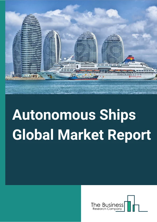 Autonomous Ships Global Market Report 2023 – By Autonomy (Fully Autonomous, Remote Operations, Partial Autonomous), By EndUser (Commercial, Defense), By Propulsion Type (Fully Electric, Hybrid), By Fuel Type (Carbon Neutral Fuels, LNG, Electric, and Heavy Fuel Oil/Marine Engine Fuel) – Market Size, Trends, And Global Forecast 2023-2032