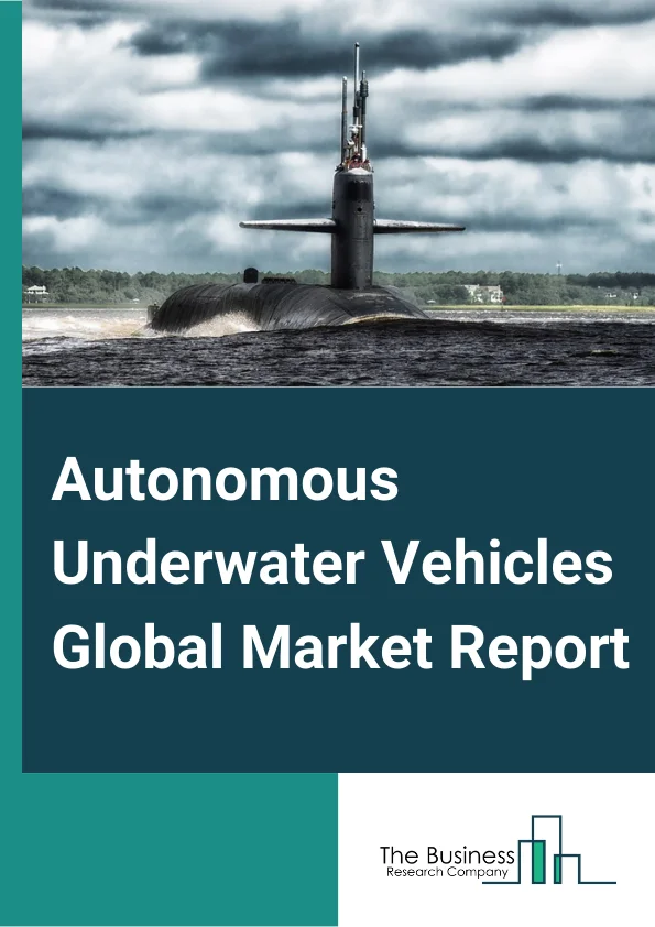 Autonomous Underwater Vehicles Global Market Report 2023 – By Type (Shallow, Medium, Large), By Payload Type (Cameras, Sensors, Synthetic Aperture Sonar, Echo Sounders, Acoustic Doppler Current Profilers), By Technology (Collision Avoidance, Communication, Imaging, Navigation, Propulsion), By Application (Archeological and Exploration, Environmental Protection and Monitoring, Military and Defense, Oceanography, Offshore Renewable Energy, Oil and Gas, Search and Salvage Operation) – Market Size, Trends, And Global Forecast 2023-2032