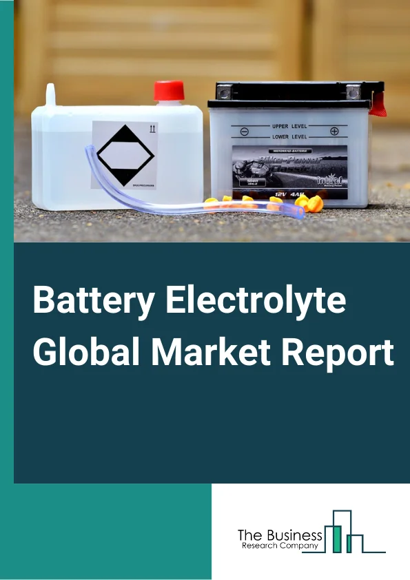 Battery Electrolyte Global Market Report 2024 – By Electrolyte Type (Liquid Electrolyte, Solid Electrolyte, Gel Electrolyte, Vanadium, Zinc Bromide, Other Electrolyte Types), By Battery Type (Lead-Acid, Lithium-Ion, Nickel Metal, Other Battery Types), By End-User (Industrial, Transportation, Energy Storage, Consumer Electronics,, Electric Vehicle Battery, Residential, Other End-Users) – Market Size, Trends, And Global Forecast 2024-2033