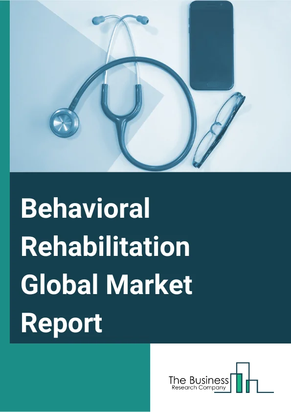 Behavioral Rehabilitation Global Market Report 2024 – By Treatment Method (Counseling, Medication, Support Services, Other Treatment Methods), By Application (Anxiety Disorders, Mood Disorders, Substance Abuse Disorders, Personality Disorders, Attention Deficit Disorders), By Healthcare Settings (Outpatient Behavioral Rehabilitation, Inpatient Behavioral Rehabilitation, Residential Behavioral Rehabilitation) – Market Size, Trends, And Global Forecast 2024-2033
