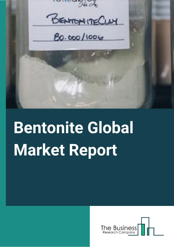Bentonite Global Market Report 2024 – By Type (Sodium, Calcium, and Other Types - Bentonite), By Mining Type (Underground Mining, Surface Mining) – Market Size, Trends, And Global Forecast 2024-2033