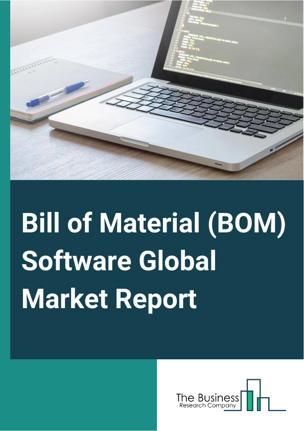 Bill of Material (BOM) Software Global Market Report 2024 – By Type (Engineering BOM, Manufacturing BOM, Service BOM), By Deployment (On-Premise, Cloud-Based), By Organization Size (Small and Medium Enterprises (SMEs), Large Enterprises), By Application (Automotive, Aerospace and Defense, Electrical and Electronics, Medical Devices, Industrial Machinery, Consumer Goods ) – Market Size, Trends, And Global Forecast 2024-2033