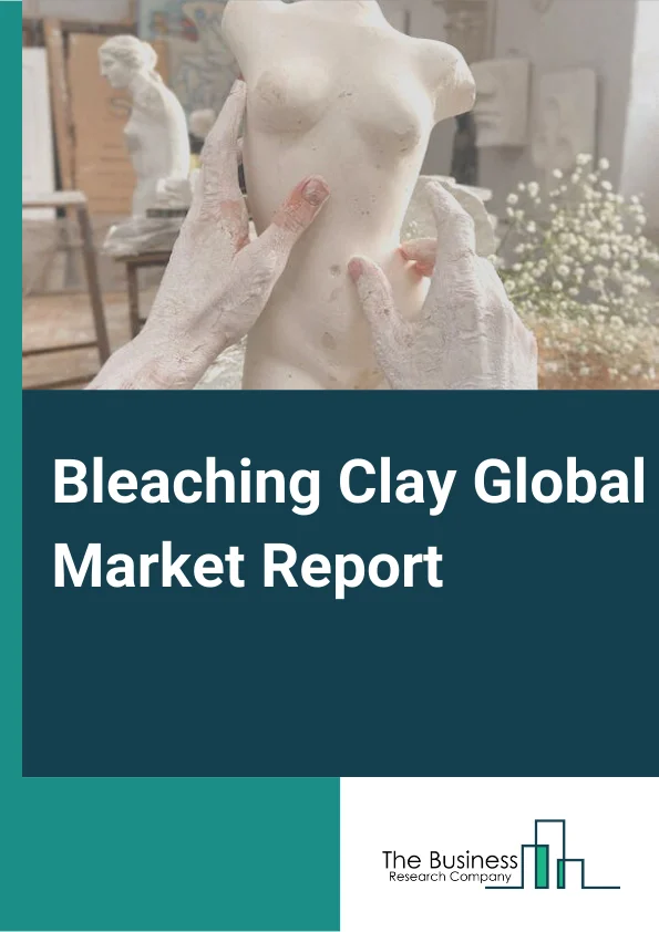 Bleaching Clay Global Market Report 2024 – By Type (Activated Bauxite, Activated Clays, Fuller's Earth), By Application (Industrial Oil, Mineral Oil and Waxes, Vegetable Oil and Animal Fats), By End-user Industry (Food and Beverage, Cosmetics and Personal Care, Chemicals, Other End-user Industries) – Market Size, Trends, And Global Forecast 2024-2033