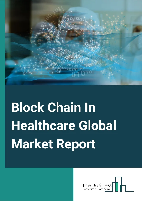 Block Chain In Healthcare Global Market Report 2024 – By Type (Permission Blockchains, Permissionless Blockchains), By Deployment Type (On-Premise, Cloud-Based), By Application (Supply Chain Management, Clinical Data Exchange And Interoperability, Claims Adjudication And Billing Management, Other Applications), By End User (Healthcare Providers, Pharmaceutical Companies, Healthcare Payers, Other End-Users) – Market Size, Trends, And Global Forecast 2024-2033