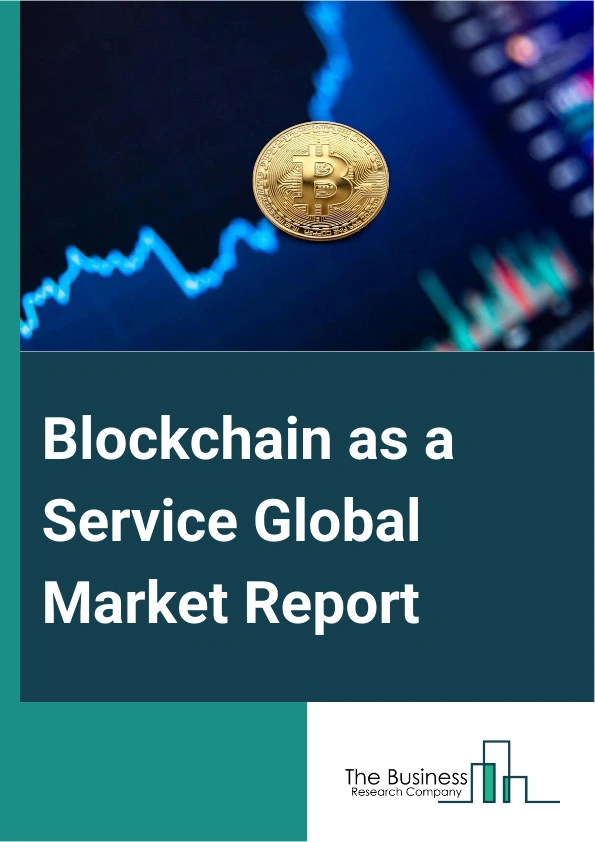 Blockchain as a Service Global Market Report 2024 – By Offering (Tools, Services), By Enterprise Size (Large Enterprises, Small And Medium-sized Enterprises (SMEs)), By Application (Payments, Smart Contracts, Supply Chain Management, Compliance Management, Trade Finance, Other Applications), By Industry Vertical (Banking, Financial Services, And Insurance (BFSI), Government And Public Sector, Manufacturing, Retail And E-commerce, Media And Entertainment, Transportation And Logistics, Healthcare, Energy And Utilities, Other Industry Verticals) – Market Size, Trends, And Global Forecast 2024-2033