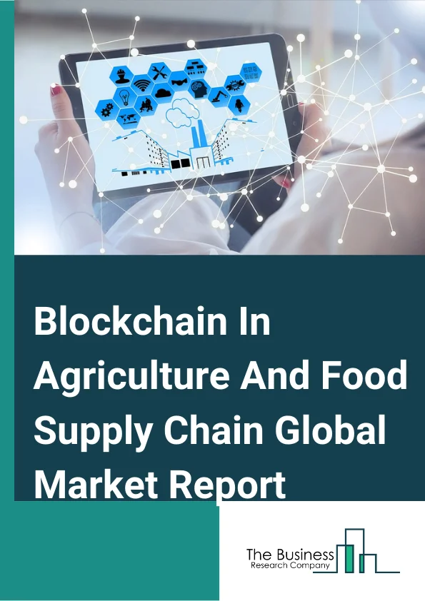 Blockchain In Agriculture And Food Supply Chain Global Market Report 2024 – By Type (Public Blockchain, Private Blockchain, Consortium/Hybrid Blockchain), By Stakeholder (Growers, Food Manufacturers/Processors, Retailers), By Application (Product Traceability, Tracking, And Visibility, Payment And Settlement, Smart Contracts, Governance, Risk And Compliance Management) – Market Size, Trends, And Global Forecast 2024-2033